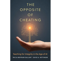 The Opposite of Cheating: Teaching for Integrity in the Age of AI Volume 4