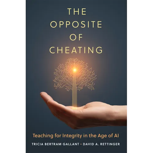 The Opposite of Cheating: Teaching for Integrity in the Age of AI Volume 4