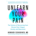 Unlearn Your Pain: The Science of Recovering from Chronic Pain, Fatigue, Anxiety, and Depression