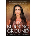 The Burning Ground: One Woman's Journey to Reclaim Her Soul and Ignite Her Inner Fire