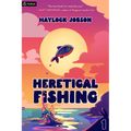 Heretical Fishing: A Cozy Guide to Annoying the Cults, Outsmarting the Fish, and Alienating Oneself