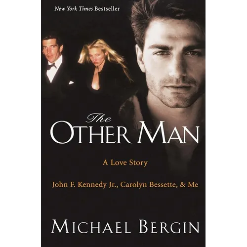 The Other Man: John F. Kennedy Jr., Carolyn Bessette, and Me