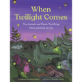 When Twilight Comes: The Animals and Plants That Bring Dawn and Dusk to Life