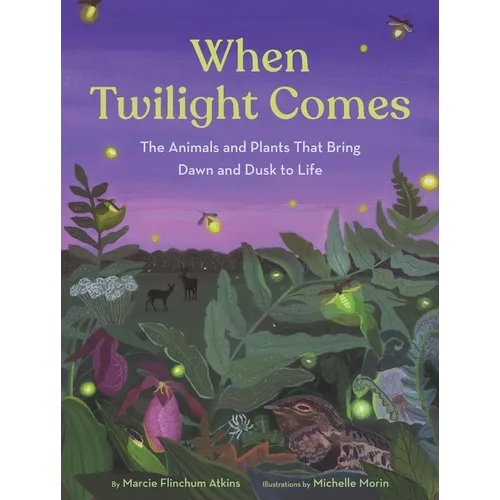 When Twilight Comes: The Animals and Plants That Bring Dawn and Dusk to Life