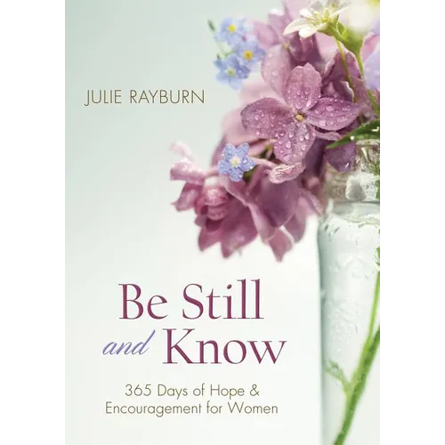 Be Still and Know: 365 Days of Hope and Encouragement for Women