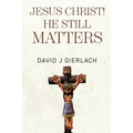 Jesus Christ! He Still Matters