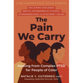 The Pain We Carry: Healing from Complex Ptsd for People of Color