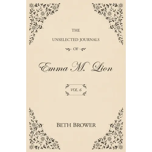 The Unselected Journals of Emma M. Lion: Vol. 6