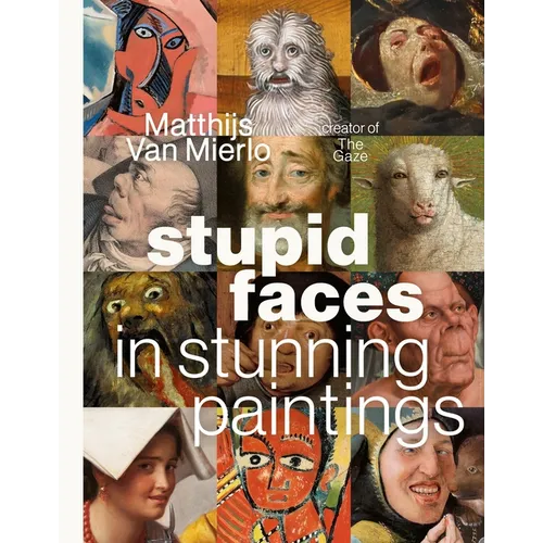 Stupid Faces in Stunning Paintings: A Serious Exploration of Art History's Silliest Expressions
