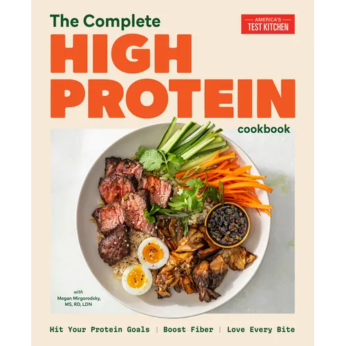 The Complete High-Protein Cookbook: Hit Your Protein Goals, Boost Fiber, Love Every Bite