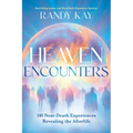Heaven Encounters: 140 Near-Death Experiences Revealing the Afterlife
