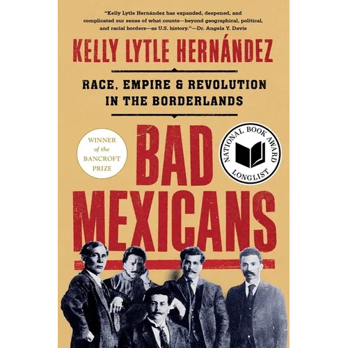 Bad Mexicans: Race, Empire, and Revolution in the Borderlands