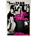 Do What You Fear Most: The History of the Velvet Underground