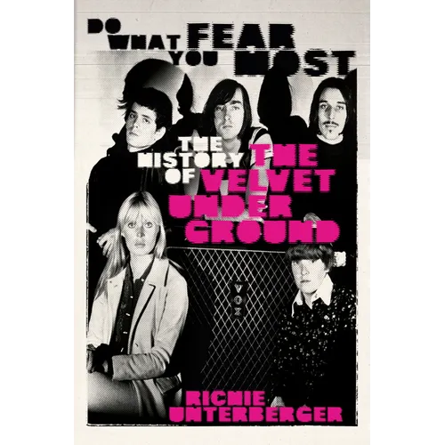 Do What You Fear Most: The History of the Velvet Underground