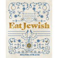 Eat Jewish: Over 100 Recipes That Blend Jewish Heritage, Modern Flavors, and Family Traditions