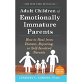 Adult Children of Emotionally Immature Parents: How to Heal from Distant, Rejecting, or Self-Involved Parents