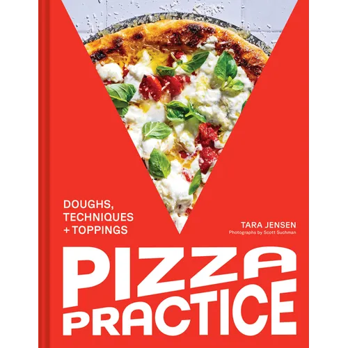 Pizza Practice: Doughs, Techniques + Toppings