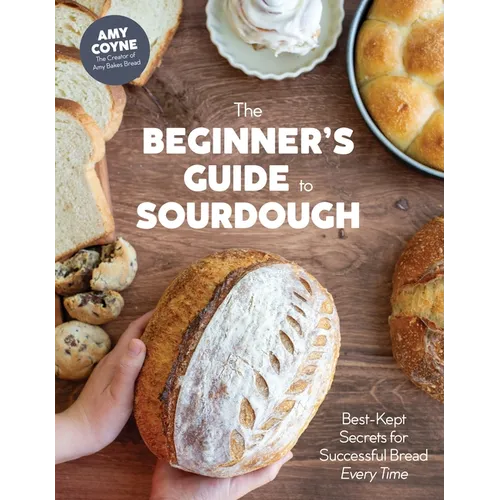 The Beginner's Guide to Sourdough: Best-Kept Secrets for Successful Bread Every Time﻿