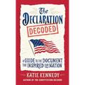 The Declaration Decoded: A Guide to the Document That Inspired Our Nation