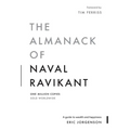 The Almanack of Naval Ravikant: A Guide to Wealth and Happiness