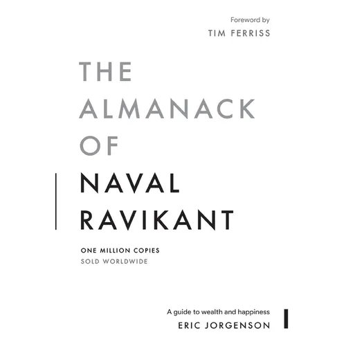 The Almanack of Naval Ravikant: A Guide to Wealth and Happiness
