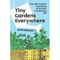 Tiny Gardens Everywhere: The Past, Present, and Future of the Self-Provisioning City
