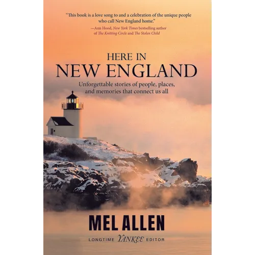 Here in New England: Unforgettable Stories of People, Places, and Memories That Connect Us All.