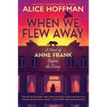 When We Flew Away: A Novel of Anne Frank Before the Diary