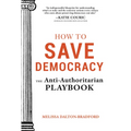 How to Save Democracy: The Anti-Authoritarian Playbook