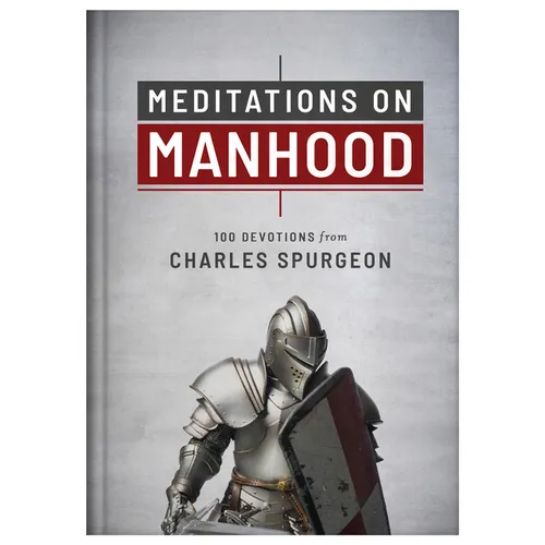 Meditations on Manhood: 100 Devotions from Charles Spurgeon