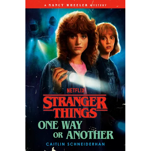 Stranger Things: One Way or Another: A Nancy Wheeler Mystery