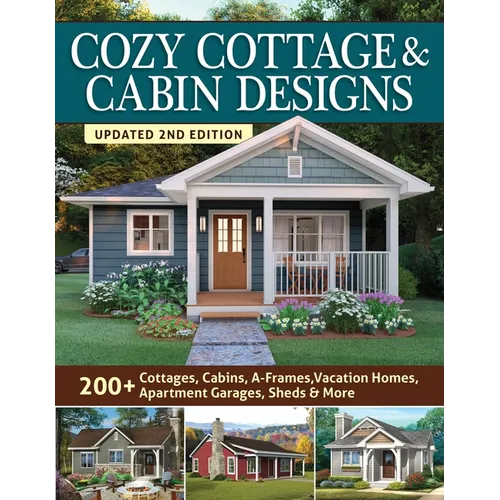 Cozy Cottage & Cabin Designs, Updated 2nd Edition: 200+ Cottages, Cabins, A-Frames, Vacation Homes, Apartment Garages, Sheds & More