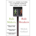 Rule Makers, Rule Breakers: Tight and Loose Cultures and the Secret Signals That Direct Our Lives