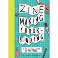 Zine Making and Bookbinding: A Beginner's Guide in 25 Projects