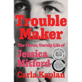Troublemaker: The Fierce, Unruly Life of Jessica Mitford
