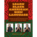 Learn Black American Sign Language: A History and Complete Beginner's Guide with Over 200 Words and Phrases