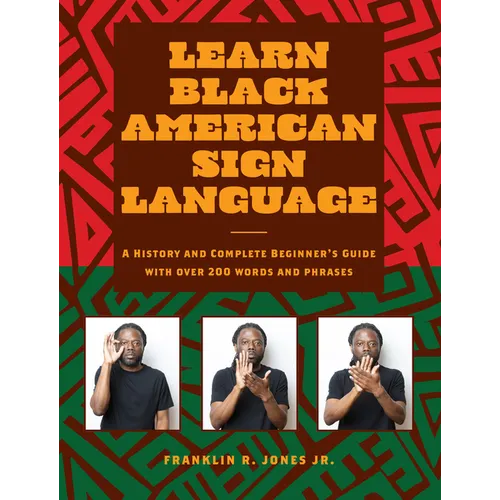 Learn Black American Sign Language: A History and Complete Beginner's Guide with Over 200 Words and Phrases