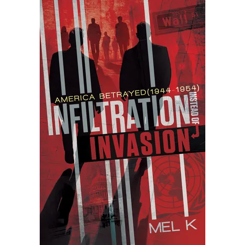 Infiltration Instead of Invasion: America Betrayed (1944-1954)