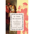 If This Be Magic: The Unlikely Art of Shakespeare in Translation