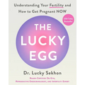 The Lucky Egg: Understanding Your Fertility and How to Get Pregnant Now