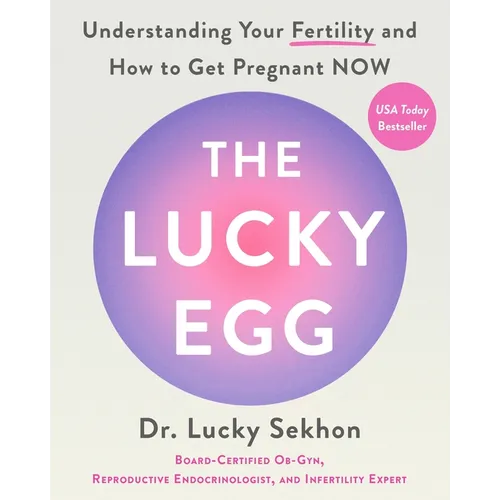 The Lucky Egg: Understanding Your Fertility and How to Get Pregnant Now