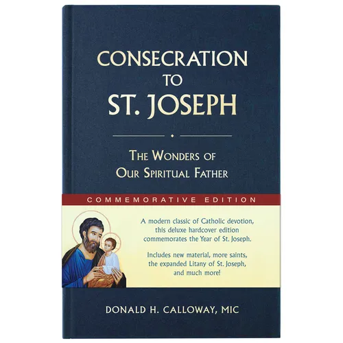 Consecration to St. Joseph: Year of St. Joseph Commemorative Edition: The Wonders of Our Spiritual Father