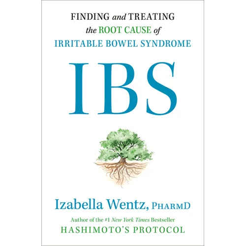 Ibs: Finding and Treating the Root Cause of Irritable Bowel Syndrome