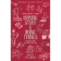 Making Stuff and Doing Things: DIY Guides to Just about Everything