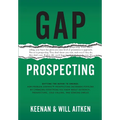 Gap Prospecting: Getting The Buyer To Engage: How Problem Centric Prospecting Increases Pipeline By Changing Everything You Know About Outreach, Prosp