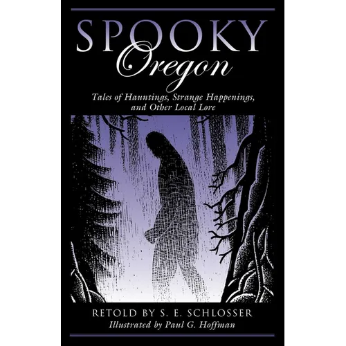 Spooky Oregon: Tales of Hauntings, Strange Happenings, and Other Local Lore
