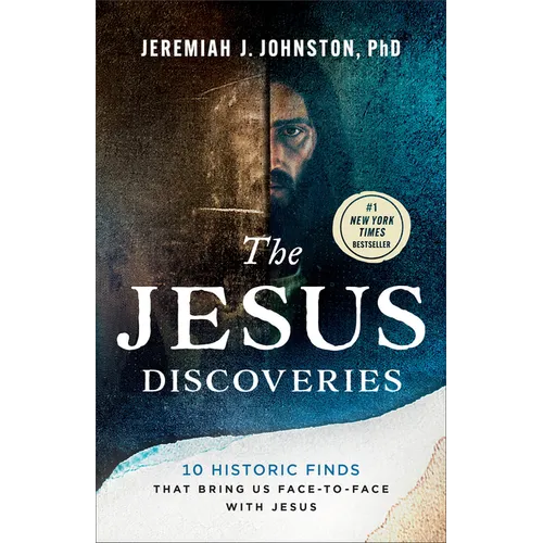 The Jesus Discoveries: 10 Historic Finds That Bring Us Face-To-Face with Jesus