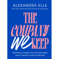 The Company We Keep: Friendship, Connection, and Redefining What It Means to Grow Together
