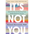 It's Not You: Identifying and Healing from Narcissistic People