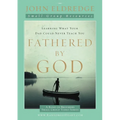 The Fathered by God Participant's Guide: Learning What Your Dad Could Never Teach You (Participant's Guide)